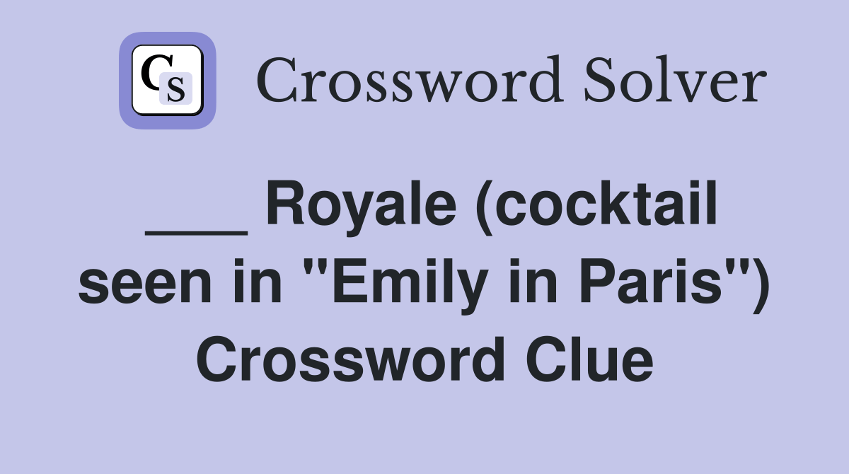 Royale (cocktail seen in "Emily in Paris") Crossword Clue Answers